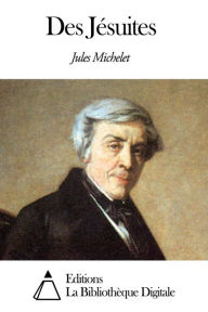 Title: Des Jésuites, Author: Jules Michelet