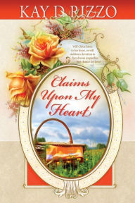 Title: Claims Upon My Heart - The Sequel to Silence of My Love, Author: Kay D. Rizzo
