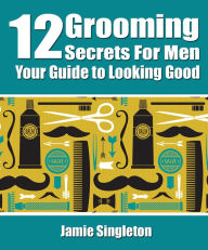 Title: 12 Grooming Secrets for Men (Jay's Secret Tips), Author: Jamie Singleton