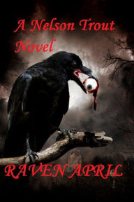 Title: Raven April, Author: Nelson Trout