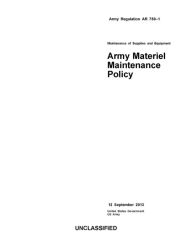 Title: Army Regulation AR 750-1 Maintenance of Supplies and Equipment Army Materiel Maintenance Policy 12 September 2013, Author: United States Government US Army