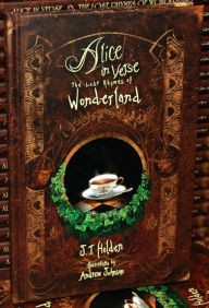 Title: Alice In Verse: The Lost Rhymes of Wonderland, Author: J.T. Holden