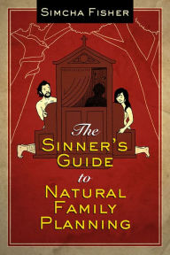 Title: The Sinner's Guide to Natural Family Planning, Author: Simcha Fisher