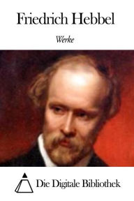 Title: Werke von Friedrich Hebbel, Author: Friedrich Hebbel