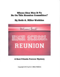 Title: Whose Idea Was It To Be On This Reunion Committee?, Author: Beth Miller-Watkins