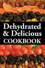 Title: Dehydrated And Delicious, Author: Kitchen Advance