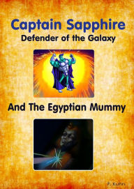 Title: Captain Sapphire - Defender of the Galaxy - And the Egyptian Mummy, Author: Kuhn