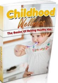 Title: eBook about Childhood Wellness - The Basics of Raising Healthy Kids, Author: colin lian