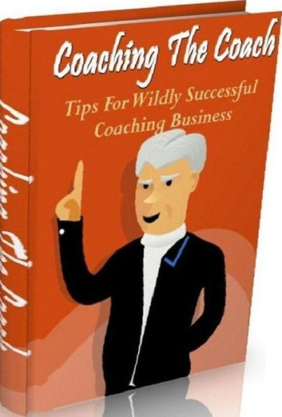 eBook about coaching the coach - Get All The Support And Guidance You Need To Finally Be A Success...