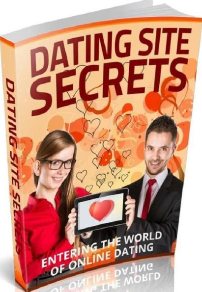 Love & Romance Dating Site Secrets - Entering The World Of Online Dating (Love and Romance eBook)