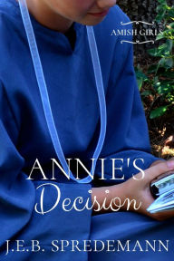 Title: Annie's Decision (Amish Girls Series - Book 5), Author: J. E. B. Spredemann