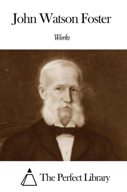 Works of John Watson Foster by John Watson Foster | eBook | Barnes & Noble®