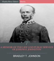 Title: A Memoir of the Life and Public Service of Joseph E. Johnston, Author: Bradley T. Johnson