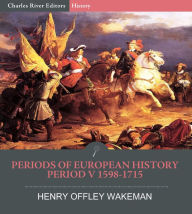 Title: Periods of European History Period V: 1598-1715, Author: Henry Wakeman