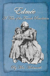 Title: Edmee: A Tale of the French Revolution, Author: Mary Louisa Molesworth