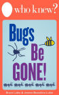 Who Knew? Bugs Be Gone! How to Get Rid of Insects, Rodents, and Other Pests Naturally