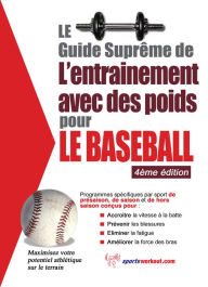 Title: Le guide suprême de l'entrainement avec des poids pour le baseball, Author: Rob Price