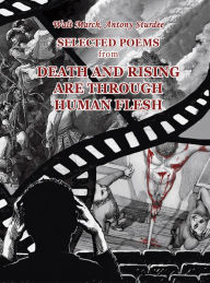 Title: Selected Poems (Death and Rising Are Through Human Flesh), Author: Antony Sturdee