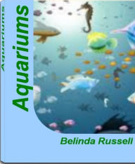 Title: Aquariums: A Single Source For Saltwater Aquarium, Freshwater Aquarium, Aquarium Supplies, Glass Aquariums, Custom Aquariums, Author: Belinda Russell