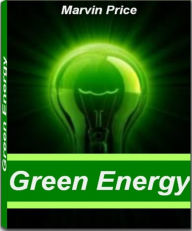 Title: Green Energy: A Closer Look At Green Living, Urban Green Energy, Green Mountain Energy, Green Living Tips and More, Author: Marvin Price