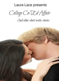 Title: A College Co-ed Affair and Other Erotic Short Stories, Author: Laura Lace