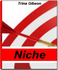 Title: Niche: With This Top-Rated Guide Learn Everything There Is To Know About Niche Marketing, Niche Media, Niche Wheels and More, Author: Trina Gibson