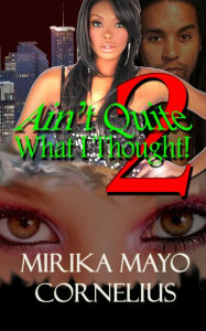 Title: Ain't Quite What I Thought! 2, Author: Mirika Mayo Cornelius