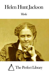 Title: Works of Helen Hunt Jackson, Author: Helen Hunt Jackson