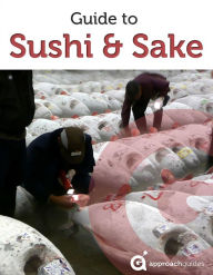 Title: Japan Revealed: Guide to Sushi and Sake (with travel section on Tokyo, Japan), Author: Approach Guides