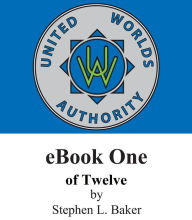 Title: United Worlds Authority eBook 1 of 12, Author: STEPHEN L BAKER