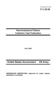 Title: Training Circular TC 3-20.98 Reconnaissance Platoon Collective Task Publication July 2013, Author: United States Government US Army