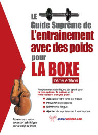 Title: Le guide suprême de l'entrainement avec des poids pour la boxe, Author: Rob Price