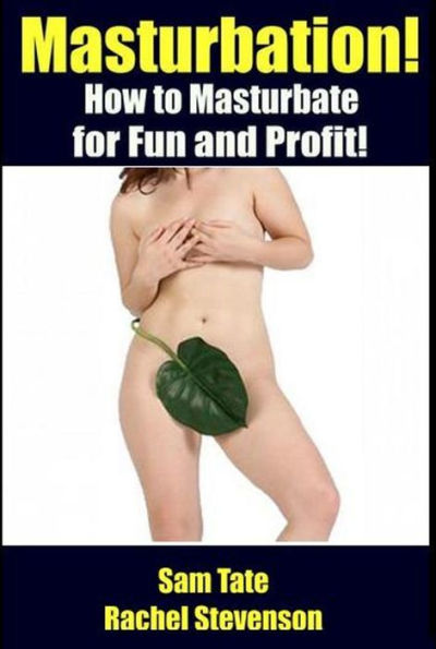 Masturbation: How to Masturbate for Fun and Profit!