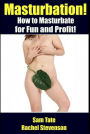 Masturbation: How to Masturbate for Fun and Profit!