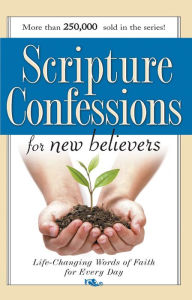 Title: Scripture Confessions for New Believers: Life-changing Words of Faith for Every Day, Author: Keith Provance