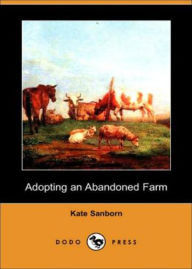 Title: Adopting an Abandoned Farm: A Non-Fiction/Biography Classic By Kate Sanborn! AAA+++, Author: BDP