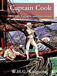Title: Captain Cook—His Life, Voyages, and Discoveries, Author: W. H. G. Kingston