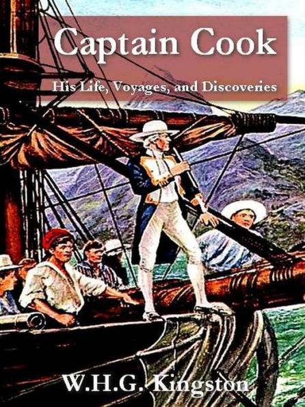 Captain Cook—His Life, Voyages, and Discoveries