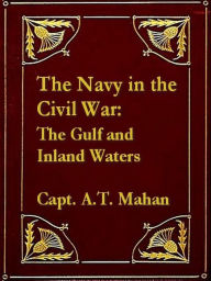 Title: The Navy in the Civil War, The Gulf and Inland Waters, Author: A. T. Mahan