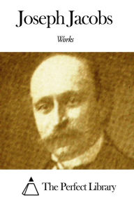 Title: Works of Joseph Jacobs, Author: Joseph Jacobs