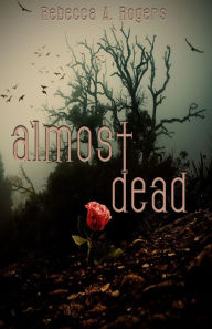 Title: Almost Dead (Dead, #1), Author: Rebecca A. Rogers