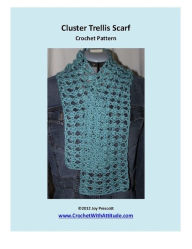 Title: Cluster Trellis Lightweight Lacy Scarf Crochet Pattern, Author: Joy Prescott