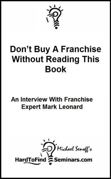 Don’t Buy A Franchise Without Reading This: An Interview With Franchise Expert Mark Leonard