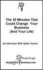 The 30 Minutes That Could Change Your Business (And Your Life): An Interview With Spike Humer