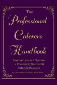 Title: The Professional Caterer's Handbook: How to Open and Operate a Financially Successful Catering Business, Author: Lora Arduser