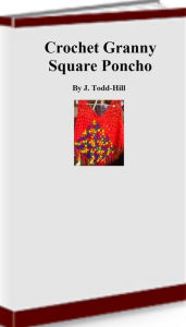 Title: Crochet Granny Square Poncho, Author: Jennifer Todd-Hill