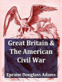 Great Britain and the American Civil War, Volumes I-II Complete