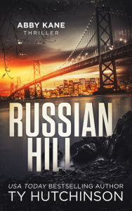 Title: Russian Hill - Abby Kane FBI Thriller #3: Chasing Chinatown Trilogy #1, Author: Ty Hutchinson