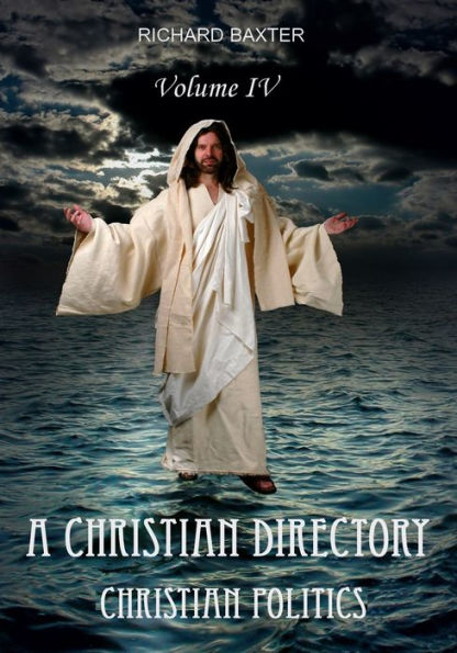 A Christian Directory : Christian Politics, Volume IV (Illustrated)