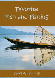 Title: Favorite Fish and Fishing (Illustrated), Author: James A. Henshall
